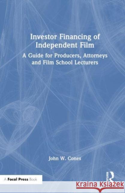 Investor Financing of Independent Film: A Guide for Producers, Attorneys and Film School Lecturers John W. Cones 9781032528755 Focal Press - książka