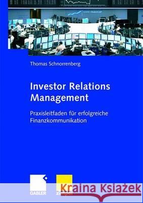 Investor Relations Management: Praxisleitfaden Für Erfolgreiche Finanzkommunikation Schnorrenberg, Thomas 9783834907325 Gabler - książka
