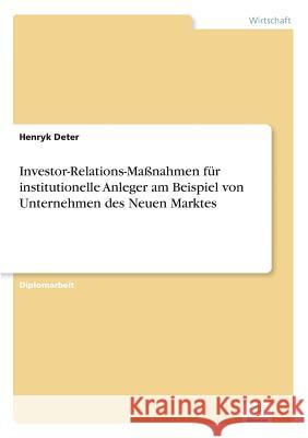 Investor-Relations-Maßnahmen für institutionelle Anleger am Beispiel von Unternehmen des Neuen Marktes Deter, Henryk 9783838632919 Diplom.de - książka