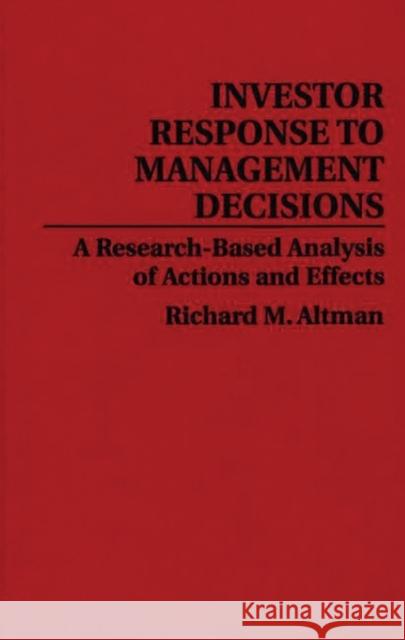 Investor Response to Management Decisions: A Research-Based Analysis of Actions and Effects Altman, Richard 9780899304489 Quorum Books - książka