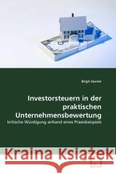 Investorsteuern in der praktischen Unternehmensbewertung : kritische Würdigung anhand eines Praxisbeispiels Zauner, Birgit 9783639317985 VDM Verlag Dr. Müller - książka