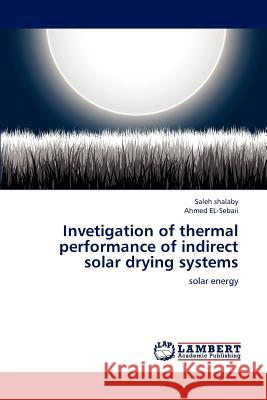 Invetigation of thermal performance of indirect solar drying systems Shalaby, Saleh 9783659186165 LAP Lambert Academic Publishing - książka