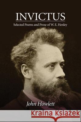 Invictus: Selected Poems and Prose of W. E. Henley Howlett, John 9781845198862 Sussex Academic Press - książka