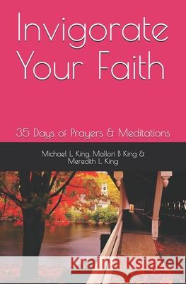 Invigorate Your Faith: 35 Days of Prayers & Meditations Meredith L. King Mallori B. King Michael L. King 9781704105727 Independently Published - książka