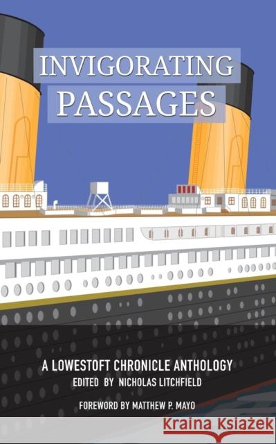 Invigorating Passages: A Lowestoft Chronicle Anthology Nicholas Litchfield Matthew P. Mayo 9780982536599 Lowestoft Chronicle Press - książka