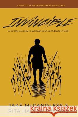 Invincible: A 40-Day Journey to Increase Your Confidence in God Jake B. McCandless Rita Halter Thomas 9780578564593 Stand Firm Books - książka