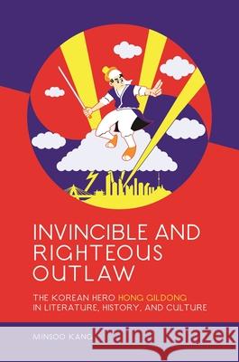 Invincible and Righteous Outlaw: The Korean Hero Hong Gildong in Literature, History, and Culture Minsoo Kang 9780824874421 University of Hawaii Press - książka