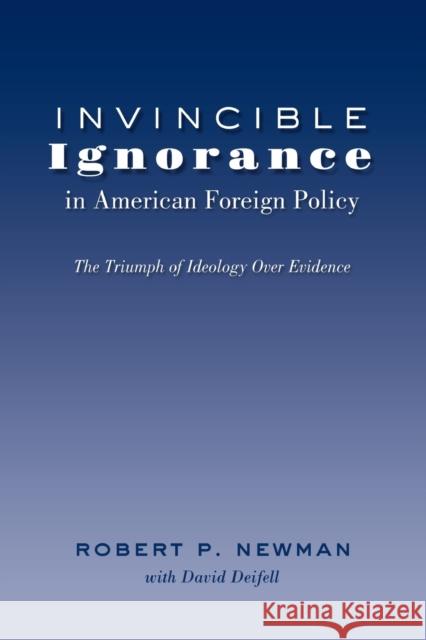 Invincible Ignorance in American Foreign Policy; The Triumph of Ideology over Evidence Gronbeck, Bruce 9781433121326 Peter Lang Publishing Inc - książka