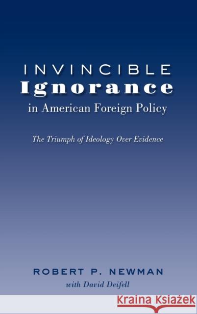 Invincible Ignorance in American Foreign Policy; The Triumph of Ideology over Evidence Gronbeck, Bruce 9781433121333 Peter Lang Publishing Inc - książka