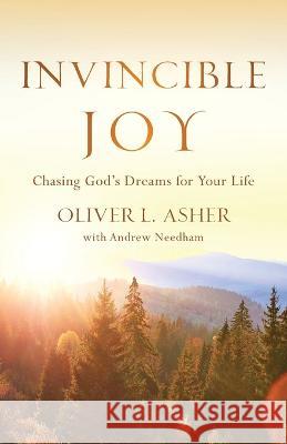 Invincible Joy: Chasing God's Dreams For Your Life Asher, Oliver L. 9781956267778 Freiling Publishing - książka