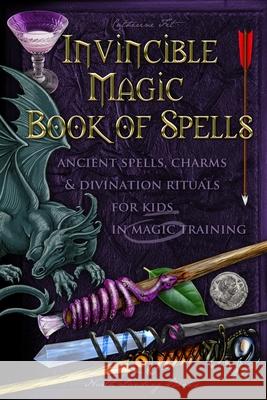 Invincible Magic Book of Spells: Ancient Spells, Charms and Divination Rituals for Kids in Magic Training Catherine Fet 9780578444864 Stratostream LLC - książka