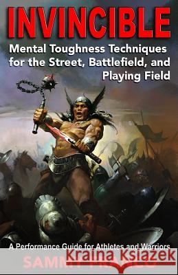 Invincible: Mental Toughness Techniques for the Street, Battlefields and Playing Fields. Sammy Franco 9781941845134 Contemporary Fighting Arts - książka