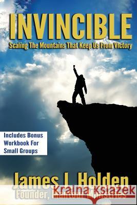 Invincible: Scaling The Mountains That Keep Us From Victory Holden, James J. 9780998849232 4one Ministries - książka