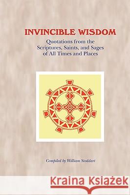 Invincible Wisdom: Quotations from the Scriptures, Saints, and Sages of All Times and Places Stoddart, William 9781597310888 SOPHIA PERENNIS ET UNIVERSALIS - książka