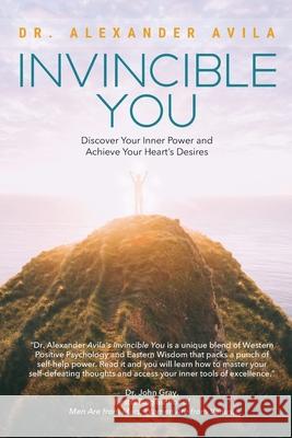 Invincible You: Discover Your Inner Power and Achieve Your Heart's Desires Alexander Avila 9780692043387 Heart & Soul Publishing - książka