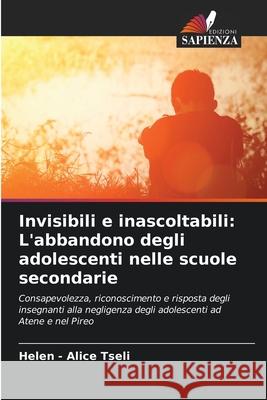 Invisibili e inascoltabili: L'abbandono degli adolescenti nelle scuole secondarie Tseli, Helen - Alice 9786209015298 Edizioni Sapienza - książka