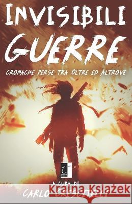 Invisibili Guerre: cronache perse tra Oltre ed Altrove Carlo Crescitelli AA VV 9788831340533 Il Terebinto Edizioni - książka