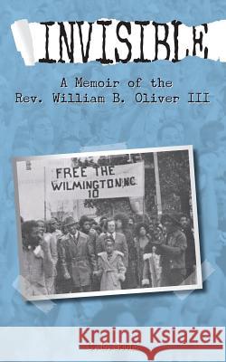 Invisible: A Memoir of the Rev. William B. Oliver III Soule, Charles E. 9781502915870 Createspace Independent Publishing Platform - książka