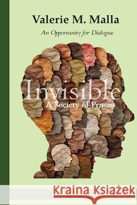 Invisible: A Society of Prisons (An Opportunity for Dialogue) Valerie M. Malla 9781990244001 Poppy Publishing - książka