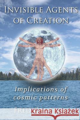 Invisible Agents of Creation: Implications of cosmic patterns Cameron, Fred 9780965710459 Luminaria Press - książka