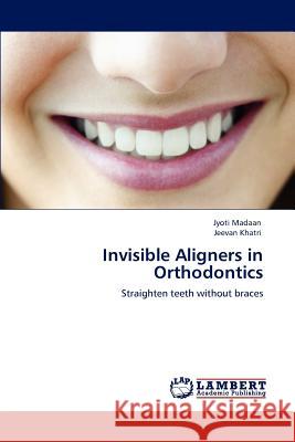 Invisible Aligners in Orthodontics Jyoti Madaan Jeevan Khatri 9783659104985 LAP Lambert Academic Publishing - książka