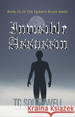 Invisible Assassin: Book III of the Queen's Blade Series T. C. Southwell 9781466399693 Createspace Independent Publishing Platform - książka