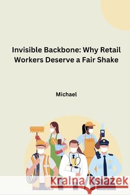 Invisible Backbone: Why Retail Workers Deserve a Fair Shake Michael 9783384261137 Tredition Gmbh - książka