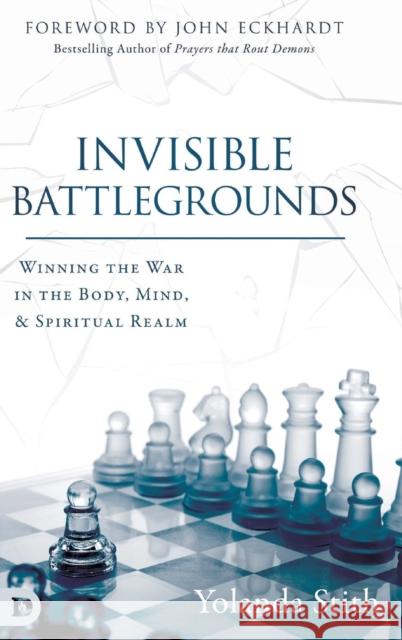 Invisible Battlegrounds Yolanda Stith, John Eckhardt 9780768446548 Destiny Image Incorporated - książka