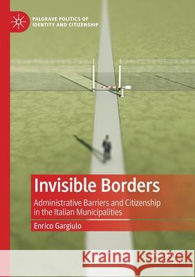 Invisible Borders: Administrative Barriers and Citizenship in the Italian Municipalities Gargiulo, Enrico 9783030538385 Springer Nature Switzerland AG - książka