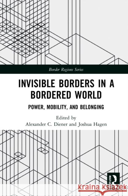 Invisible Borders in a Bordered World: Power, Mobility, and Belonging Alexander C. Diener Joshua Hagen 9781032276984 Routledge - książka