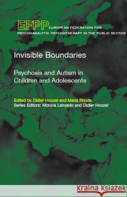 Invisible Boundaries: Psychosis and Autism in Children and Adolescents Didier Houzel Maria Rhode 9781855753983 Karnac Books - książka