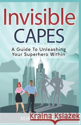 Invisible Capes: A Guide To Unleashing Your Superhero Within Heather Pickett Tammy Gilli Mike Pickett 9781694043603 Independently Published - książka