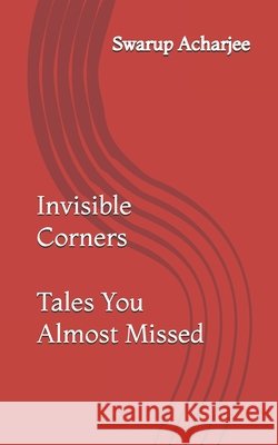 Invisible Corners: Tales You Almost Missed Acharjee, Swarup 9798261904793 Independently Published - książka