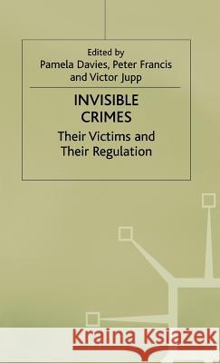 Invisible Crimes: Their Victims and Their Regulation Davies, Pamela 9780333741610 PALGRAVE MACMILLAN - książka