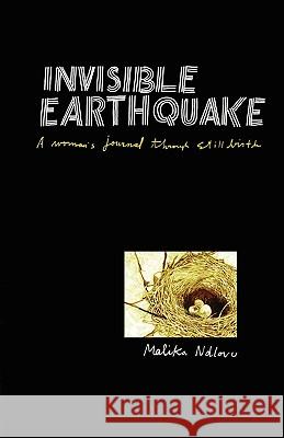 Invisible Earthquake. a Woman's Journal Through Still Birth Ndlovu, Malika 9780980272932 Modjaji Books - książka