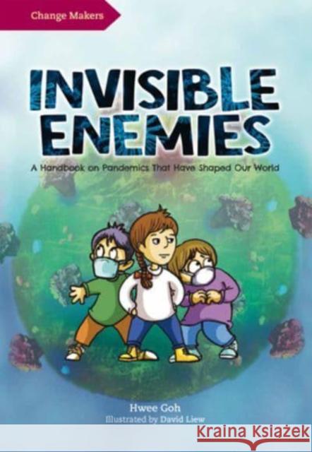 Invisible Enemies: A Handbook on Pandemics That Have Shaped Our World Hwee Goh 9789815044997 Marshall Cavendish International (Asia) Pte L - książka