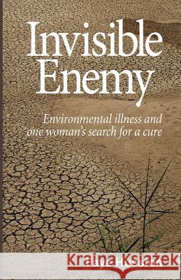 Invisible Enemy - Final: Environmental illness and one woman's search for a cure Hueston, Faye 9781530567584 Createspace Independent Publishing Platform - książka