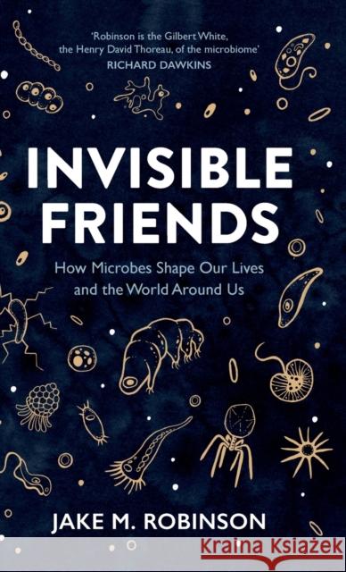 Invisible Friends: How Microbes Shape Our Lives and the World Around Us Jake Robinson 9781784274337 Pelagic Publishing - książka