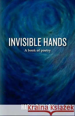 Invisible Hands: A book of poetry Dhillon, Harki 9780615497389 Invisible Hands - A Book of Poetry - książka