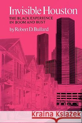 Invisible Houston: The Black Experience in Boom and Bust Robert D. Bullard 9780890963579 Texas A&M University Press - książka