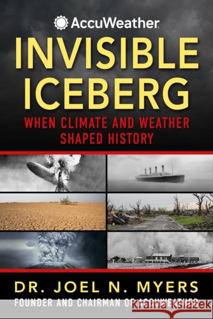 Invisible Iceberg: When Climate and Weather Shaped History Dr. Joel N. Myers 9781510784147 Skyhorse Publishing - książka
