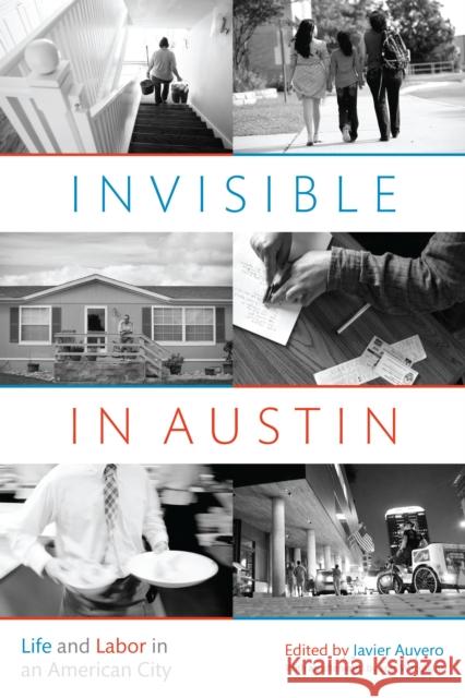 Invisible in Austin: Life and Labor in an American City Javier Auyero Javier Auyero Lo Wacquant 9781477303658 University of Texas Press - książka