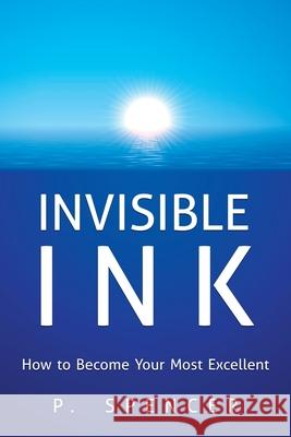 Invisible Ink: How to Become Your Most Excellent P Spencer 9781504348539 Balboa Press - książka