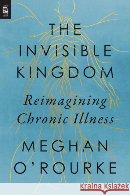 Invisible Kingdom, The (export Edition): Reimagining Chronic Illness Meghan O'Rourke 9780593541456 Bantam Doubleday Dell Publishing Group Inc - książka