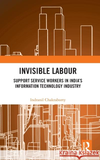 Invisible Labour: Support Service Workers in India's Information Technology Industry Indranil Chakraborty 9780367336493 Routledge Chapman & Hall - książka