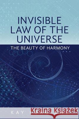 Invisible Law of the Universe: The Beauty of Harmony Kay Forgione 9781533557841 Createspace Independent Publishing Platform - książka