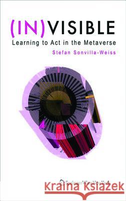 (in)Visible: Learning to ACT in the Metaverse Sonvilla-Weiss, Stefan 9783990431900 Ambra Verlag - książka