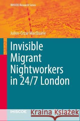 Invisible Migrant Nightworkers in 24/7 London Julius-Cezar MacQuarie 9783031361852 Springer International Publishing - książka