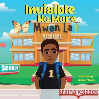 Invisible No More Mwen La James Fleury Ruth Fleury Rufredo Fleury 9781964400792 Scholars of Tomorrow Publishing, LLC - książka