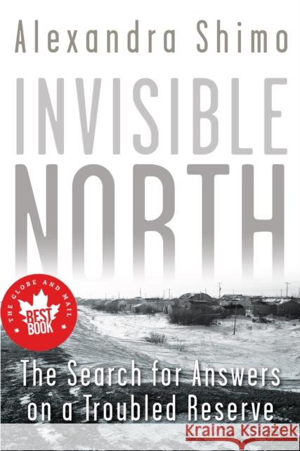 Invisible North: The Search for Answers on a Troubled Reserve Alexandra Shimo 9781459722927 Dundurn Group - książka